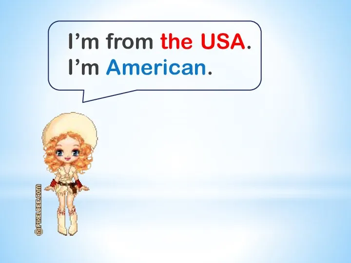 I’m from the USA. I’m American.