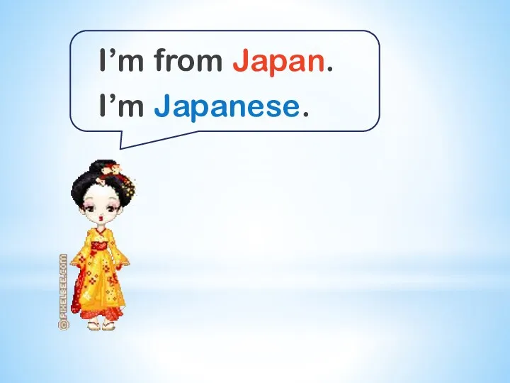 I’m from Japan. I’m Japanese.