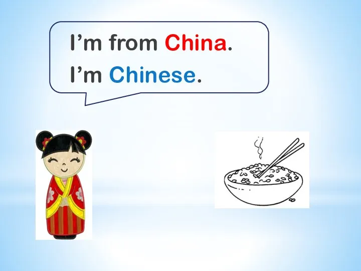 I’m from China. I’m Chinese.