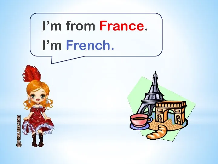 I’m from France. I’m French.