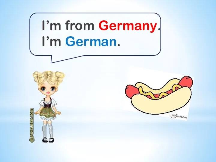 I’m from Germany. I’m German.