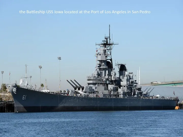 the Battleship USS Iowa located at the Port of Los Angeles in San Pedro