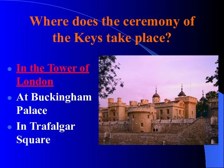 Where does the ceremony of the Keys take place? In