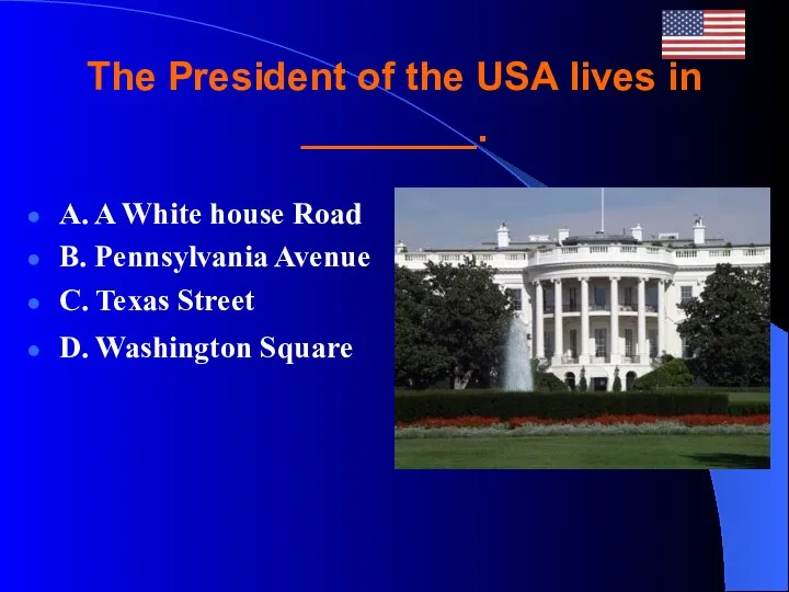 The President of the USA lives in ________. A. A