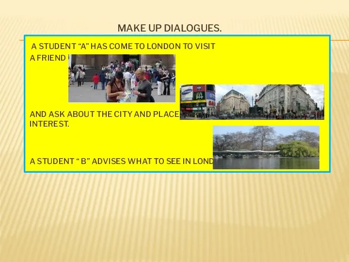 MAKE UP DIALOGUES. A STUDENT “A” HAS COME TO LONDON