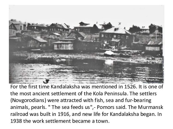 For the first time Kandalaksha was mentioned in 1526. It