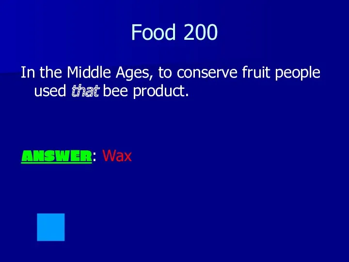 Food 200 In the Middle Ages, to conserve fruit people used that bee product. ANSWER: Wax