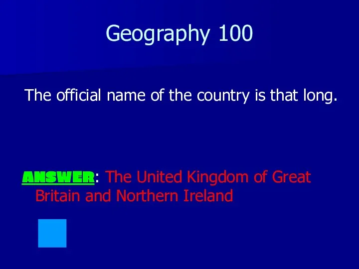 Geography 100 ANSWER: The United Kingdom of Great Britain and