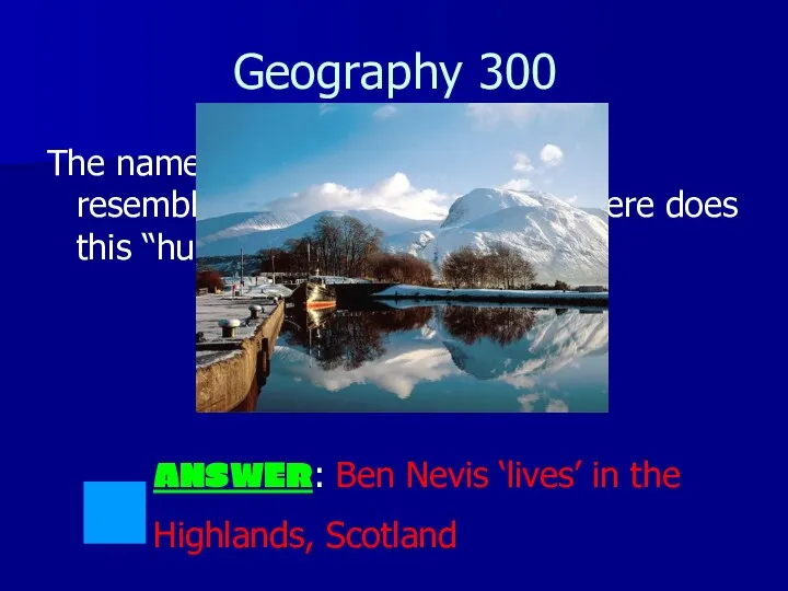 Geography 300 The name of the UK’s highest point resembles