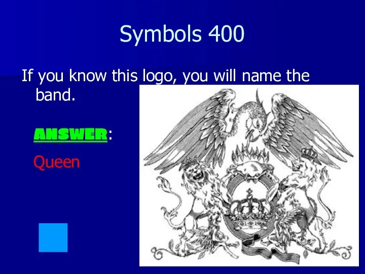 Symbols 400 If you know this logo, you will name the band. ANSWER: Queen