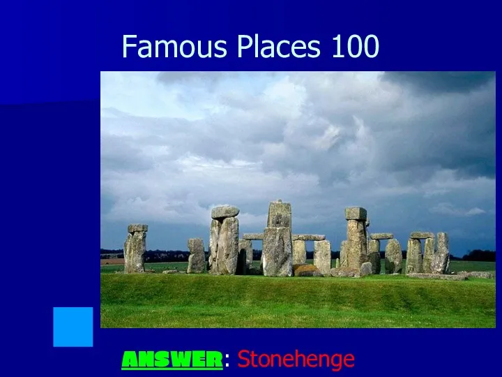 Famous Places 100 ANSWER: Stonehenge