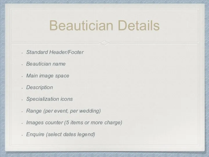 Beautician Details Standard Header/Footer Beautician name Main image space Description Specialization icons Range