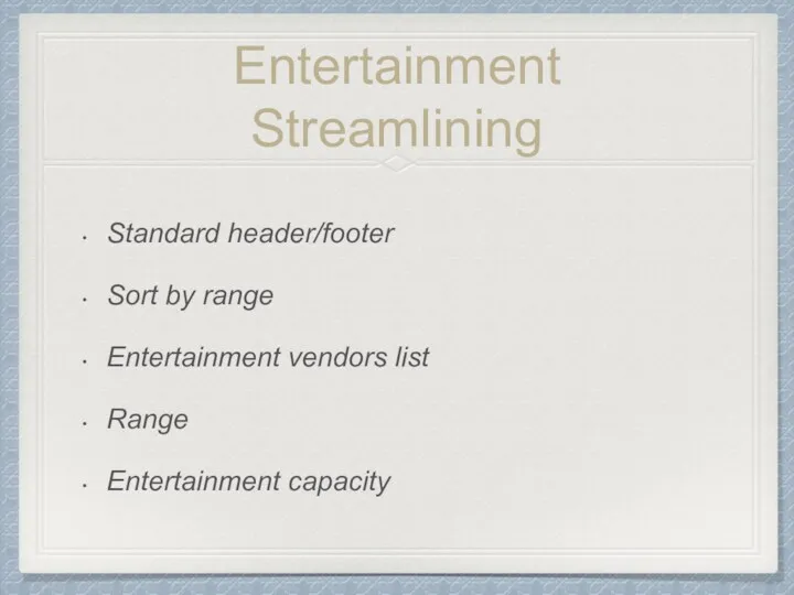 Entertainment Streamlining Standard header/footer Sort by range Entertainment vendors list Range Entertainment capacity