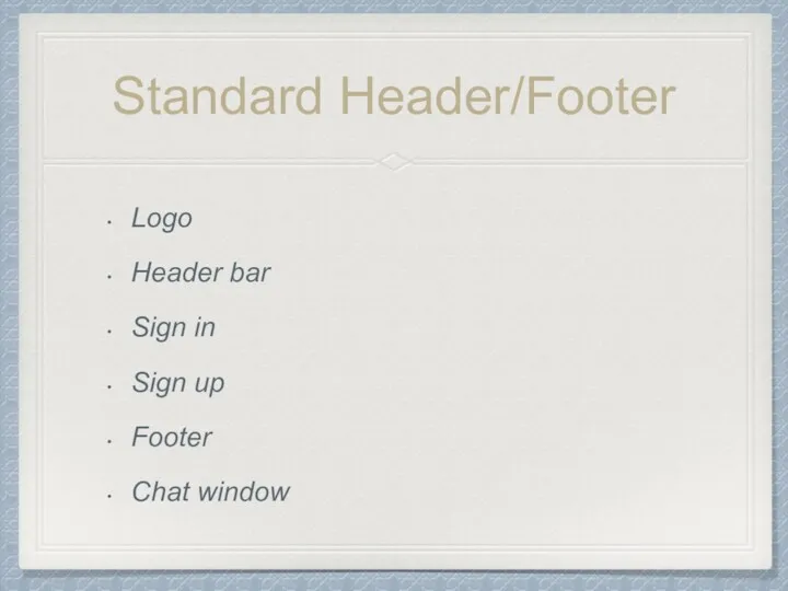 Standard Header/Footer Logo Header bar Sign in Sign up Footer Chat window