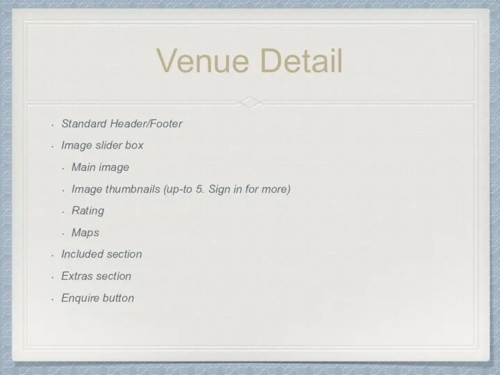 Venue Detail Standard Header/Footer Image slider box Main image Image thumbnails (up-to 5.