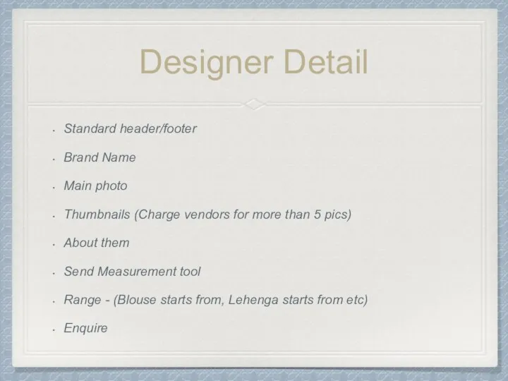 Designer Detail Standard header/footer Brand Name Main photo Thumbnails (Charge vendors for more