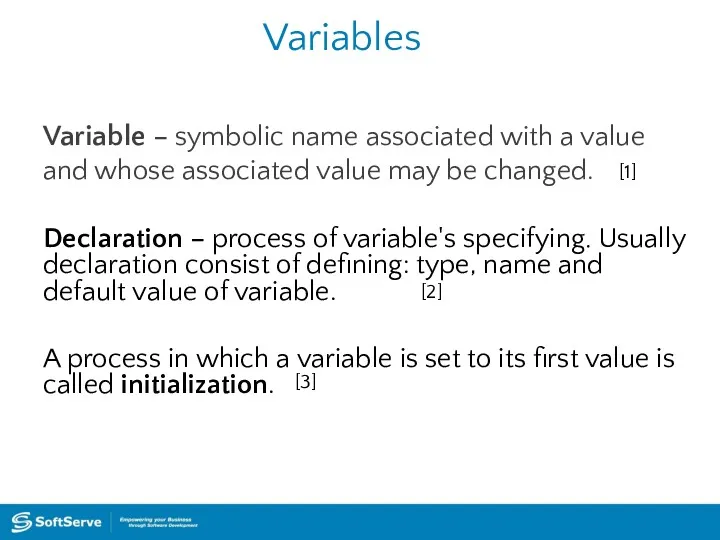 Variables Variable – symbolic name associated with a value and