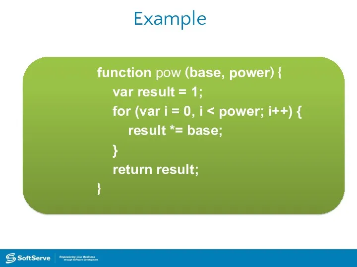 Example function pow (base, power) { var result = 1;