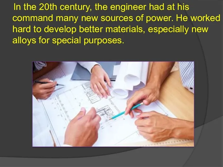 In the 20th century, the engineer had at his command