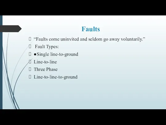 Faults “Faults come uninvited and seldom go away voluntarily.” Fault