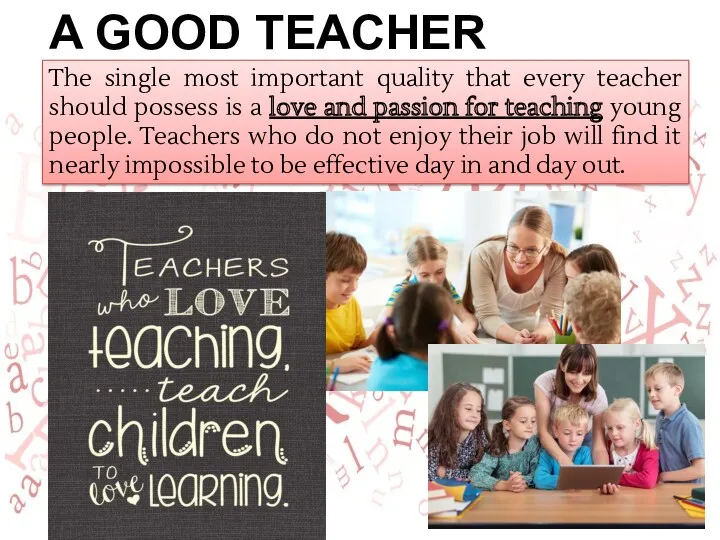 A GOOD TEACHER ENJOYS TEACHING The single most important quality