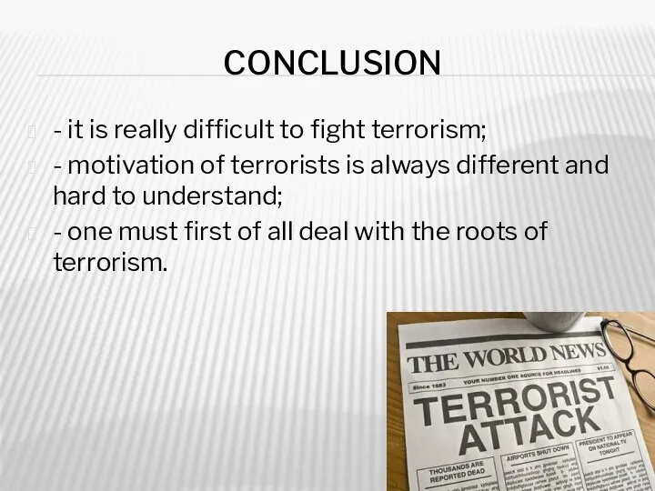 CONCLUSION - it is really difficult to fight terrorism; -