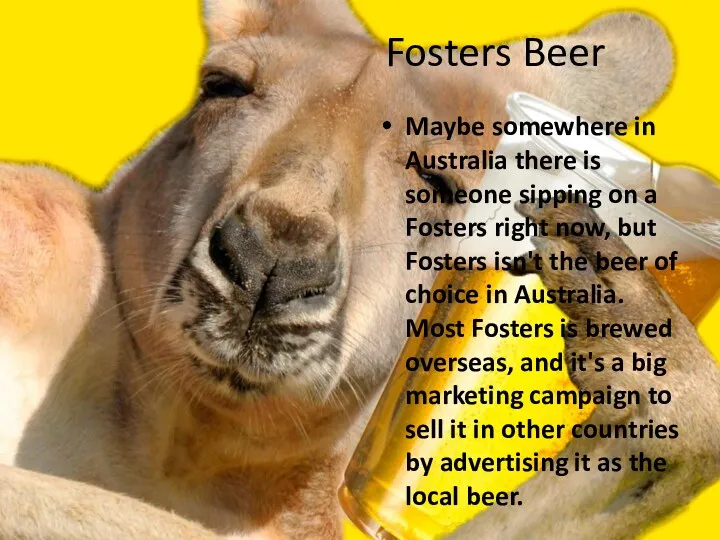 Fosters Beer Maybe somewhere in Australia there is someone sipping