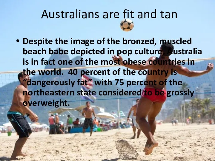 Australians are fit and tan Despite the image of the