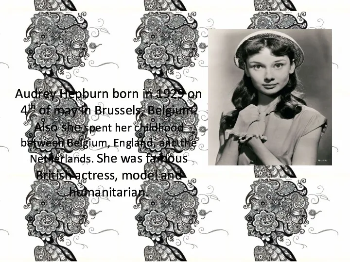 Audrey Hepburn born in 1929 on 4th of may in Brussels, Belgium. Also