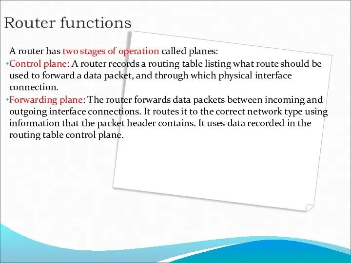 A router has two stages of operation called planes: Control