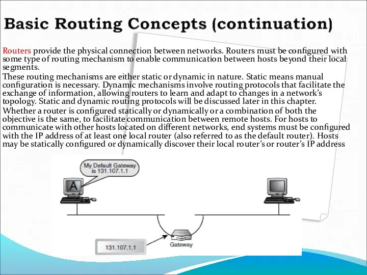 Routers provide the physical connection between networks. Routers must be