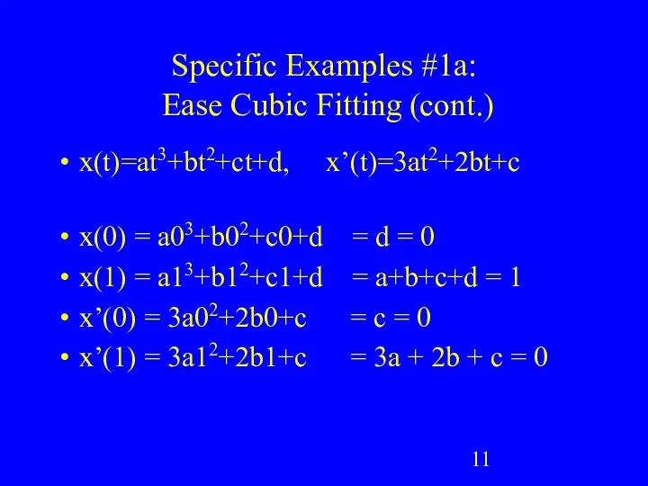 Specific Examples #1a: Ease Cubic Fitting (cont.) x(t)=at3+bt2+ct+d, x’(t)=3at2+2bt+c x(0)