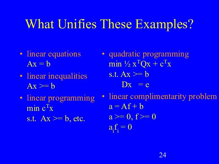 What Unifies These Examples? linear equations Ax = b linear