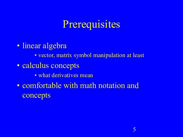 Prerequisites linear algebra vector, matrix symbol manipulation at least calculus