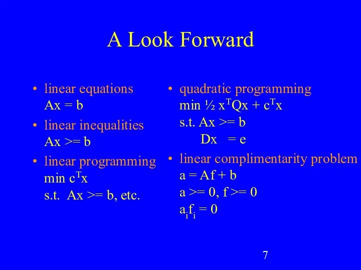 A Look Forward linear equations Ax = b linear inequalities