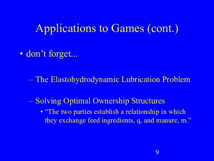 Applications to Games (cont.) don’t forget... The Elastohydrodynamic Lubrication Problem