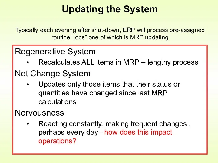 Regenerative System Recalculates ALL items in MRP – lengthy process Net Change System