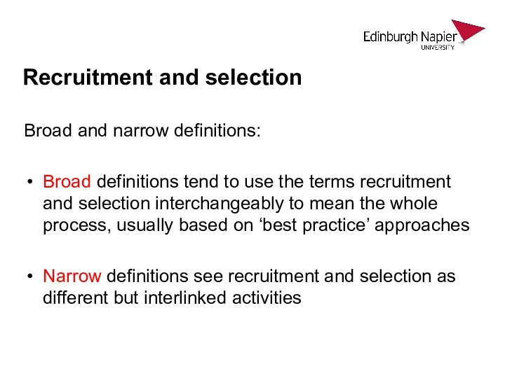 Recruitment and selection Broad and narrow definitions: Broad definitions tend