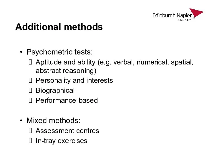 Additional methods Psychometric tests: Aptitude and ability (e.g. verbal, numerical,