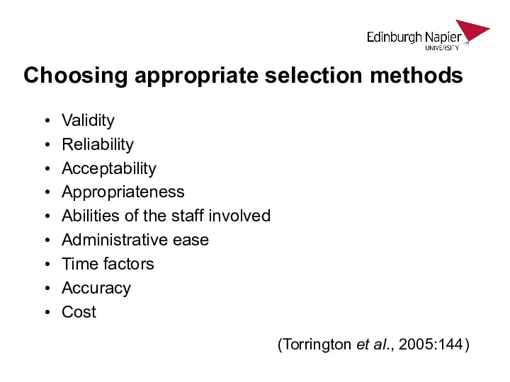 Choosing appropriate selection methods Validity Reliability Acceptability Appropriateness Abilities of
