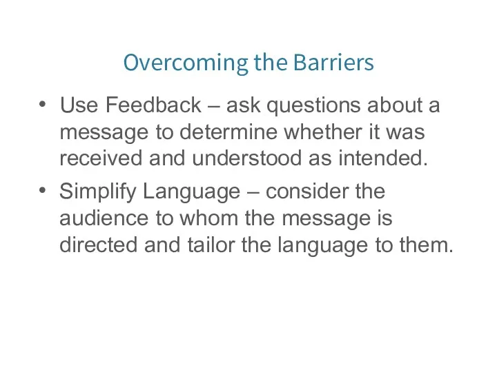 Overcoming the Barriers Use Feedback – ask questions about a message to determine