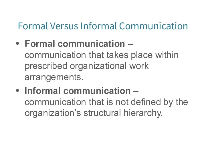 Formal Versus Informal Communication Formal communication – communication that takes place within prescribed