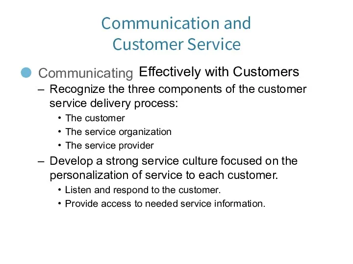 Communication and Customer Service Communicating Effectively with Customers Recognize the three components of