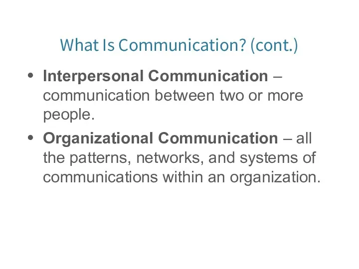 What Is Communication? (cont.) Interpersonal Communication – communication between two or more people.