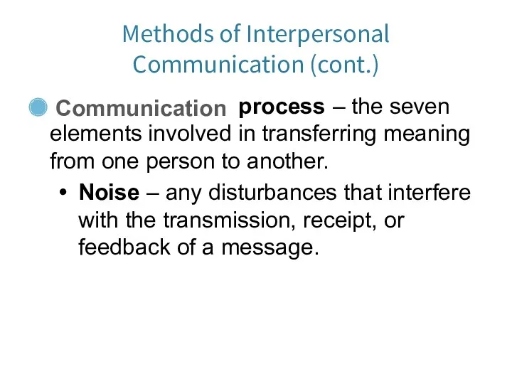 Methods of Interpersonal Communication (cont.) Communication process – the seven elements involved in