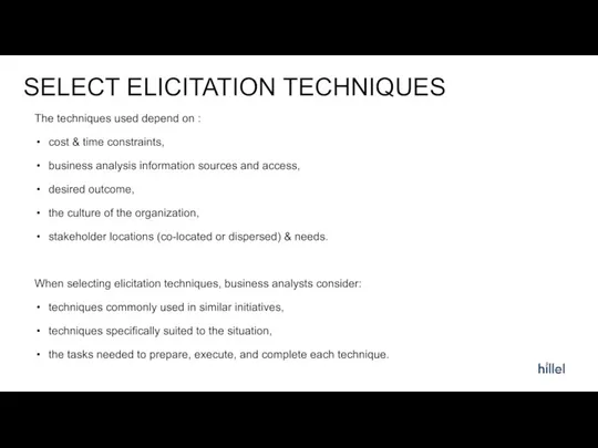 SELECT ELICITATION TECHNIQUES The techniques used depend on : cost & time constraints,