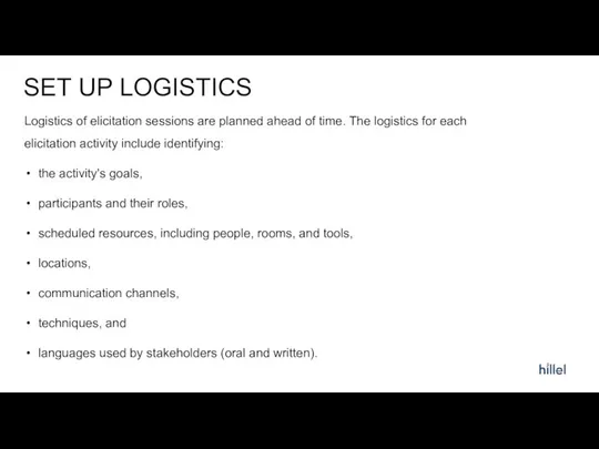 SET UP LOGISTICS Logistics of elicitation sessions are planned ahead