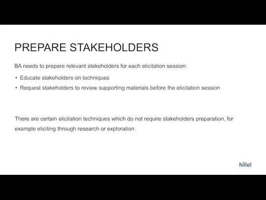 PREPARE STAKEHOLDERS Educate stakeholders on techniques Request stakeholders to review