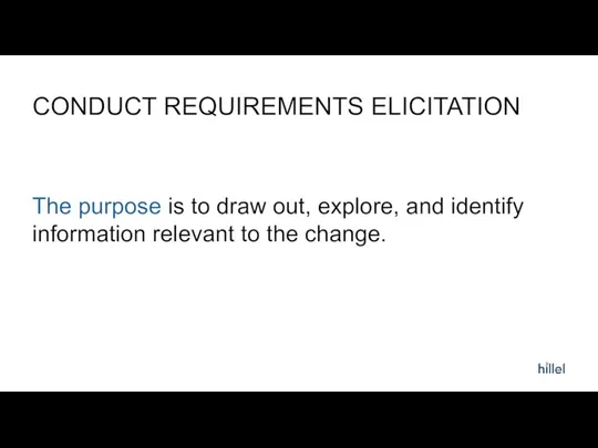 CONDUCT REQUIREMENTS ELICITATION The purpose is to draw out, explore,