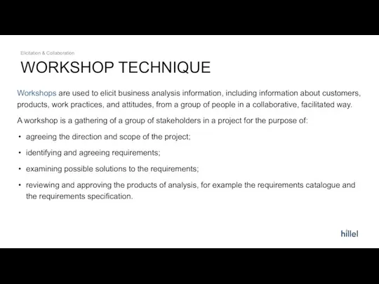 WORKSHOP TECHNIQUE Elicitation & Collaboration Workshops are used to elicit business analysis information,